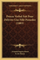 Proces Verbal Fait Pour Delivrer Une Fille Possedee (1883) 1160230862 Book Cover