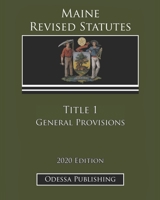 Maine Revised Statutes 2020 Edition Title 1 General Provisions B08JVR55T7 Book Cover