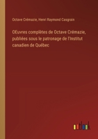 OEuvres complètes de Octave Crémazie, publiées sous le patronage de l'Institut canadien de Québec 3385017386 Book Cover