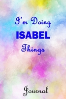 I'm Doing ISABEL Things Journal: ISABEL First Name Personalized Journal 6x9 Notebook, Wide Ruled (Lined) blank pages, Cute Pastel Notepad with Watercolor Pattern Cover for Girls and Women 1688252274 Book Cover