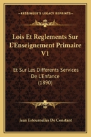 Lois Et Reglements Sur L'Enseignement Primaire V1: Et Sur Les Differents Services De L'Enfance (1890) 1166793842 Book Cover
