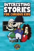 Interesting Stories for Curious Kids: An Amazing Collection of Unbelievable, Funny, and True Stories from Around the World! B09MYXZ2D9 Book Cover