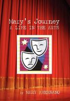 Mary's Journey a Life in the Arts: An Autobiography - My Own Story 1479763152 Book Cover