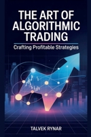 The Art Of Algorithmic Trading: Crafting Profitable Strategies B0FRNCYFRN Book Cover