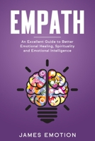 Empath: An Excellent Guide to Better Emotional Healing, Spirituality and Emotional Intelligence B085RNLMMB Book Cover