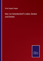 Max Von Schenkendorf's Leben, Denken & Dichten: Unter Mittheilungen Aus Seinem Schriftstellerischen Nachla Dargestellt... 1103095366 Book Cover