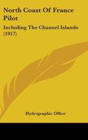 North Coast Of France Pilot: Including The Channel Islands 1344984908 Book Cover