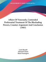 Affairs of Venezuela, Contended Preferential Treatment of the Blockading Powers, Counter-Argument and Conclusion 1165252937 Book Cover