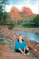 Guided by Spirit: A Journey into the Mind of the Medium 0595268056 Book Cover