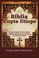 Biblia Copta Etíope: Una guía histórica de las antiguas escrituras africanas a través canon perdido, los textos sagrados y el legado espiritual fe ortodoxa (Spanish Edition) B0FPBB8MPQ Book Cover