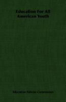 Education For All American Youth 1406764760 Book Cover