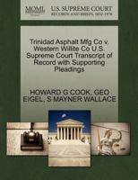 Trinidad Asphalt Mfg Co v. Western Willite Co U.S. Supreme Court Transcript of Record with Supporting Pleadings 1270119524 Book Cover