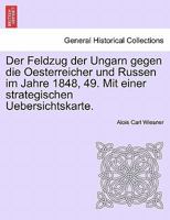 Der Feldzug Der Ungarn Gegen Die Oesterreicher Und Russen Im Jahre 1848, 49. Mit Einer Strategischen Uebersichtskarte. 0274642514 Book Cover