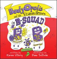 BodyOpolis and the Vitamin Heroes: the B-SQUAD (Volume 2) 0999094912 Book Cover