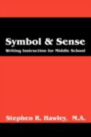 Symbol & Sense: Writing Instruction for the Middle School 0981502504 Book Cover