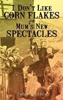 I Don't Like Corn Flakes, or Mum's New Spectacles 1440184542 Book Cover