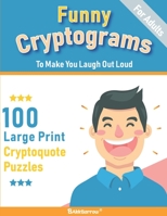 Funny Cryptograms book: 100 large print puzzles for Adults- Humorous and Inspirational to make you laugh out loud B08HTGG7FW Book Cover