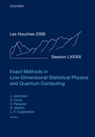 Exact Methods in Low-Dimensional Statistical Physics and Quantum Computing: Lecture Notes of the Les Houches Summer School: Volume 89, July 2008 0199574618 Book Cover