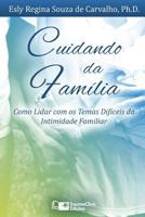 Cuidando Da Fam�lia: Como Lidar Com OS Temas Dif�ceis Da Intimidade Familiar 1941727689 Book Cover