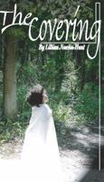 The Covering: Debut Memoir of the Transparent Journey Through Life Filled With Scandal, Mistakes, Love, and Forgiveness in Search Of A Happy Ending 0989946207 Book Cover