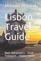 Lisbon Travel Guide: Main Attractions - Food - Transport - Hidden Gems 1070391018 Book Cover