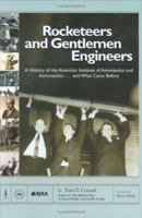 Rocketeers and Gentlemen Engineers: A History of the American Institute of Aeronautics and Astronautics...and What Came Before 1563476681 Book Cover