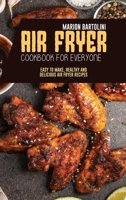 Air Fryer Cookbook for Everyone: Easy to Make, Healthy and Delicious Air Fryer Recipes 1801796858 Book Cover