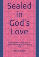 Sealed in God's Love: A Companion Volume to The Inner Doing of the Love of God 179419083X Book Cover