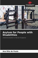 Asylum for People with Disabilities: Institutionalisation of Social Incapacity 6207688953 Book Cover