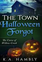 The Town Halloween Forgot, The Curse of Willow Creek 1530119146 Book Cover