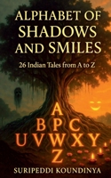 Alphabet of Shadows and Smiles: 26 Indian Tales from A to Z B0HBRJT2L7 Book Cover