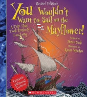 You Wouldn't Want To Sail On The Mayflower!: A Trip That Took Entirely Too Long (You Wouldn't Want to...) 0531271072 Book Cover