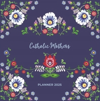 Catholic Mother's Planner 2025 1639663207 Book Cover