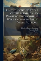 On the Identification of the Animals and Plants of India Which Were Known to Early Greek Authors 102413556X Book Cover