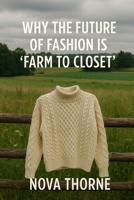 Why the Future of Fashion is ‘Farm to Closet’ B0F9RT1V4L Book Cover