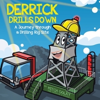 Derrick Drills Down: A Journey through a Drilling Rig Site 0228877431 Book Cover