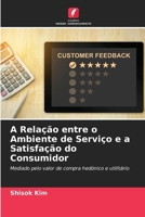 A Relação entre o Ambiente de Serviço e a Satisfação do Consumidor (Portuguese Edition) 6139961653 Book Cover