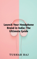 Launch Your Headphone Brand in India B0BVN1FZM5 Book Cover