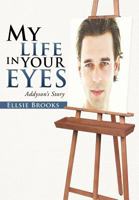 My Life in Your Eyes: Addyson's Story 1475928858 Book Cover