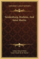 Swedenborg, Boehme, And Saint Martin 1162813970 Book Cover