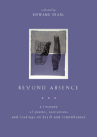 Beyond Absence: A Treasury Of Poems, Quotations, And Readings On Death And Remembrance 1558964924 Book Cover