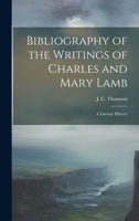 Bibliography of the Writings of Charles and Mary Lamb: A Literary History 1020893788 Book Cover