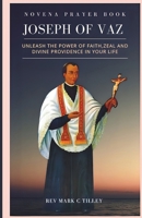 NOVENA TO SAINT JOSEPH OF VAZ: UNLEASH THE POWER OF FAITH, ZEAL AND DIVINE PROVIDENCE IN YOUR LIFE B0DSKJ9JDK Book Cover