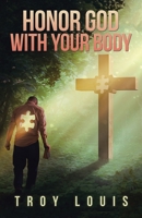 Honor God with Your Body 1973681528 Book Cover