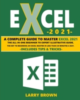 Excel 2021: A Complete Step-by-Step Illustrative Guide from Beginner to Expert. Includes Tips & Tricks 1801886172 Book Cover