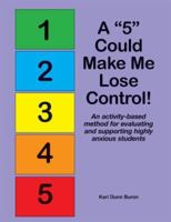 A "5" Could Make Me Lose Control!: An Activity-Based Method for Evaluating and Supporting Highly Anxious Students 1931282315 Book Cover