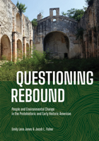 Questioning Rebound: People and Environmental Change in the Protohistoric and Early Historic Americas 1647691052 Book Cover