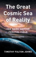 The Great Cosmic Sea of Reality: The Dark Matter Fractal Field 164895815X Book Cover