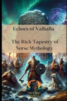 Echoes of Valhalla: The Rich Tapestry of Norse Mythology B0CPCVLLJF Book Cover