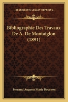 Bibliographie Des Travaux De A. De Montaiglon (1891) 1160045550 Book Cover